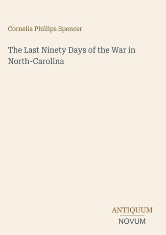 The Last Ninety Days of the War in North-Carolina