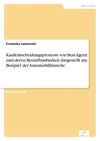 Kaufentscheidungsprozesse von Best Agern und deren Beeinflussbarkeit dargestellt am Beispiel der Automobilbranche