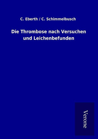 Die Thrombose nach Versuchen und Leichenbefunden