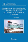 Cosmic Ray Interactions, Propagation, and Acceleration in Space Plasmas