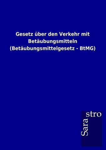Gesetz über den Verkehr mit Betäubungsmitteln (Betäubungsmittelgesetz - BtMG)
