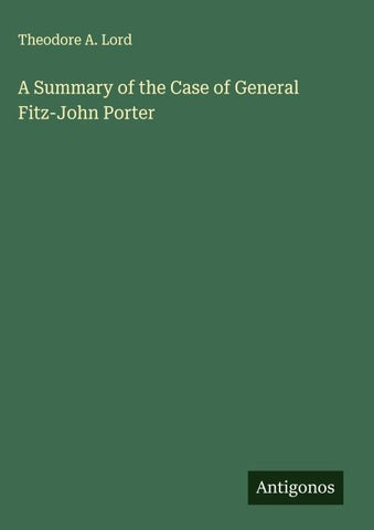 A Summary of the Case of General Fitz-John Porter