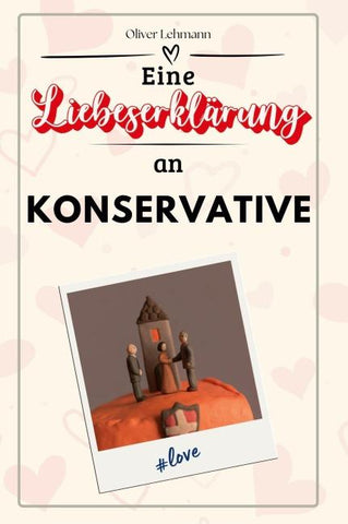 Eine Liebeserklärung an Konservative