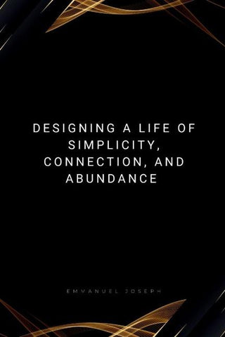 Designing a Life of Simplicity, Connection, and Abundance