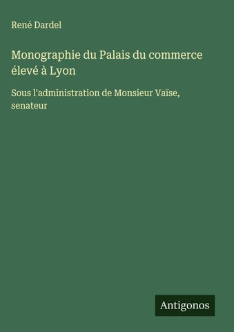 Monographie du Palais du commerce élevé à Lyon