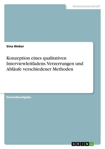 Konzeption eines qualitativen Interviewleitfadens. Verzerrungen und Abläufe verschiedener Methoden