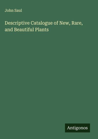 Descriptive Catalogue of New, Rare, and Beautiful Plants