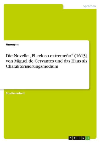 Die Novelle "El celoso extremeño" (1613) von Miguel de Cervantes und das Haus als Charakterisierungsmedium