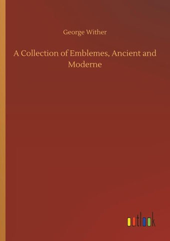 A Collection of Emblemes, Ancient and Moderne