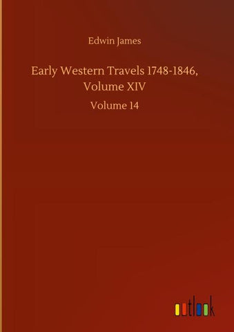 Early Western Travels 1748-1846, Volume XIV