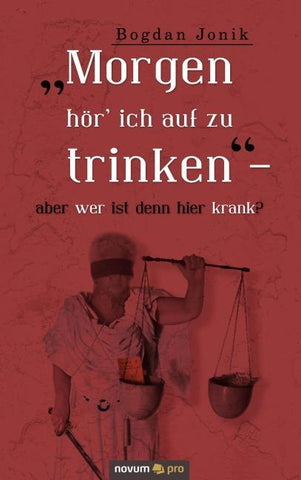 "Morgen hör' ich auf zu trinken" - aber wer ist denn hier krank?