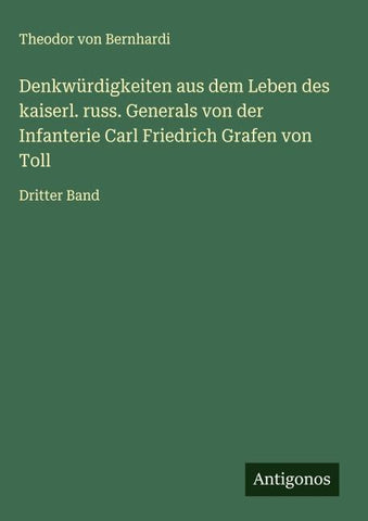 Denkwürdigkeiten aus dem Leben des kaiserl. russ. Generals von der Infanterie Carl Friedrich Grafen von Toll