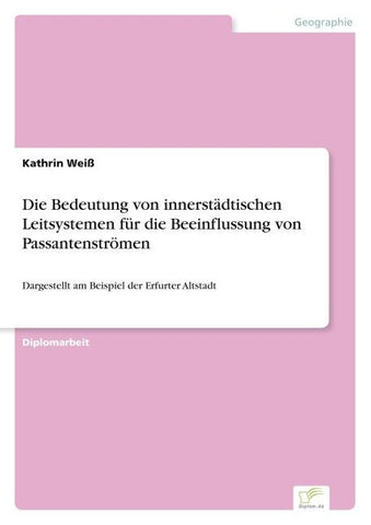 Die Bedeutung von innerstädtischen Leitsystemen für die Beeinflussung von Passantenströmen