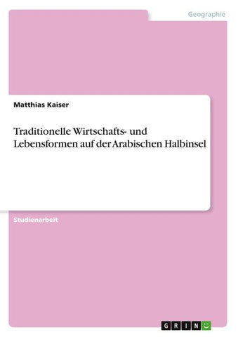 Traditionelle Wirtschafts- und Lebensformen auf der Arabischen Halbinsel
