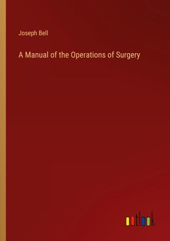 A Manual of the Operations of Surgery