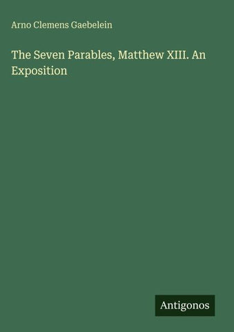 The Seven Parables, Matthew XIII. An Exposition