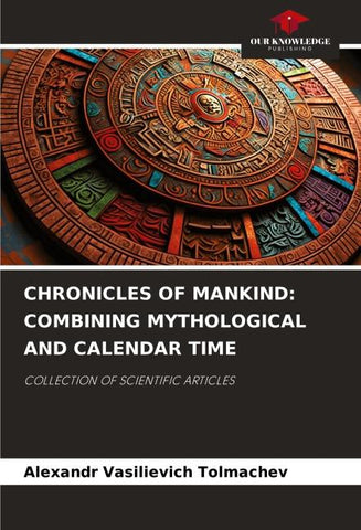 CHRONICLES OF MANKIND: COMBINING MYTHOLOGICAL AND CALENDAR TIME