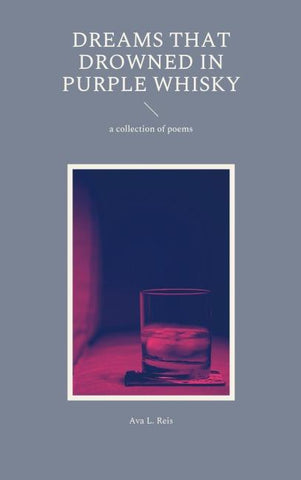 Dreams that drowned in purple Whisky