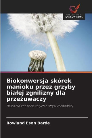 Biokonwersja skórek manioku przez grzyby bia¿ej zgnilizny dla prze¿uwaczy