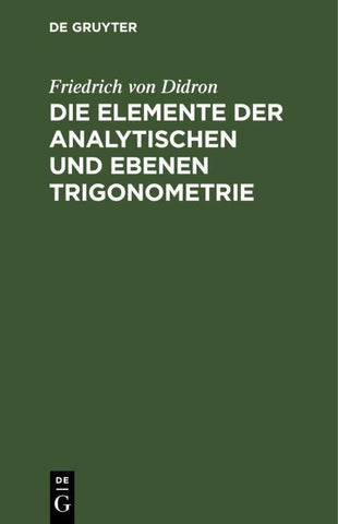 Die Elemente der analytischen und ebenen Trigonometrie