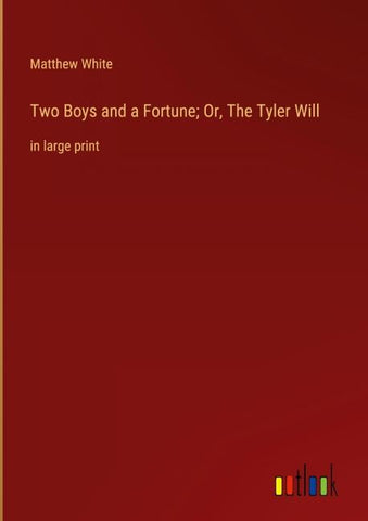 Two Boys and a Fortune; Or, The Tyler Will