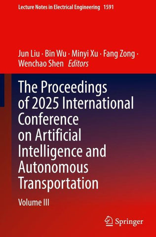 The Proceedings of 2025 International Conference on Artificial Intelligence and Autonomous Transportation