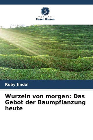 Wurzeln von morgen: Das Gebot der Baumpflanzung heute