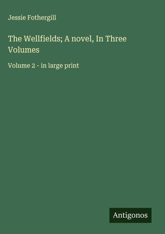 The Wellfields; A novel, In Three Volumes