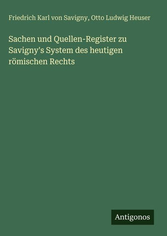 Sachen und Quellen-Register zu Savigny's System des heutigen römischen Rechts