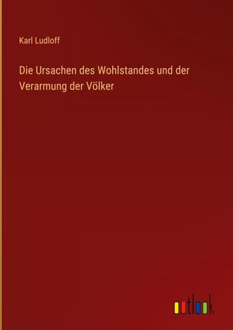 Die Ursachen des Wohlstandes und der Verarmung der Völker