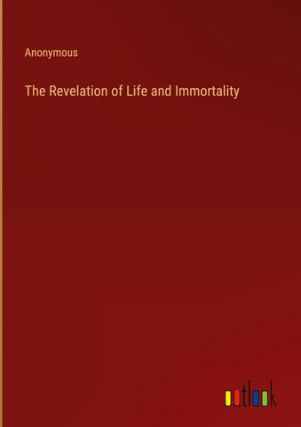 The Revelation of Life and Immortality