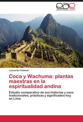 Coca y Wachuma: plantas maestras en la espiritualidad andina