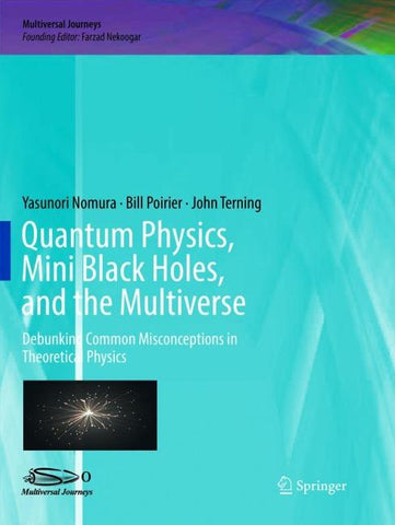 Quantum Physics, Mini Black Holes, and the Multiverse