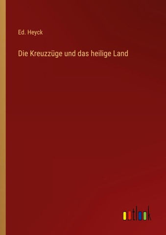 Die Kreuzzüge und das heilige Land