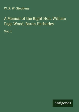 A Memoir of the Right Hon. William Page Wood, Baron Hatherley