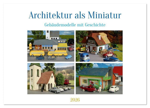 Architektur in Miniatur (Wandkalender 2026 DIN A2 quer), CALVENDO Monatskalender