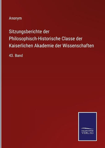 Sitzungsberichte der Philosophisch-Historische Classe der Kaiserlichen Akademie der Wissenschaften