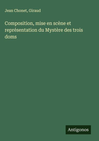 Composition, mise en scène et représentation du Mystère des trois doms