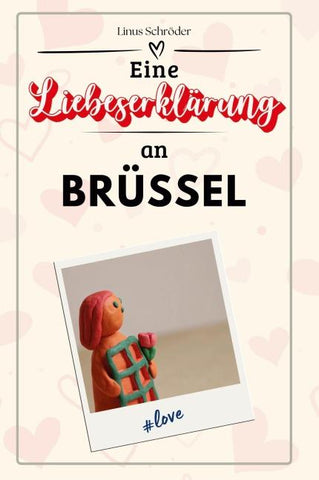Eine Liebeserklärung an Brüssel