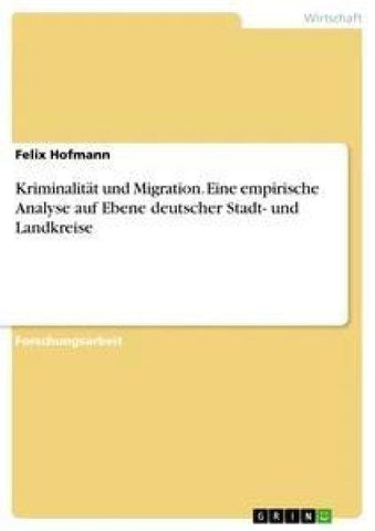 Kriminalität und Migration. Eine empirische Analyse auf Ebene deutscher Stadt- und Landkreise