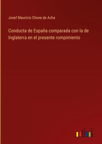 Conducta de España comparada con la de Inglaterra en el presente rompimiento