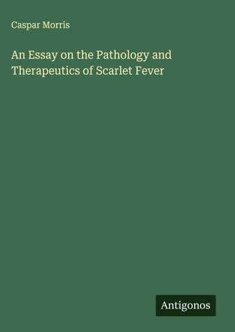 An Essay on the Pathology and Therapeutics of Scarlet Fever