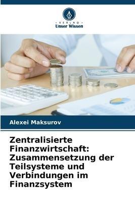 Zentralisierte Finanzwirtschaft: Zusammensetzung der Teilsysteme und Verbindungen im Finanzsystem