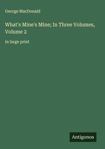 What's Mine's Mine; In Three Volumes, Volume 2