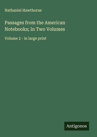 Passages from the American Notebooks; In Two Volumes