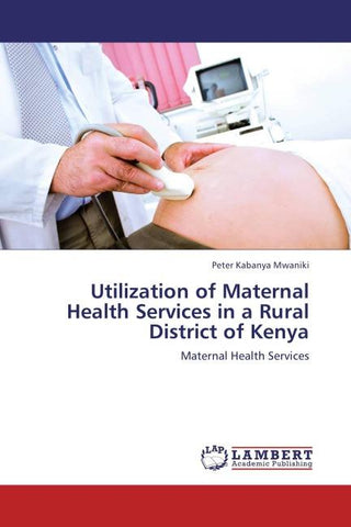 Utilization of Maternal Health Services in a Rural District of Kenya