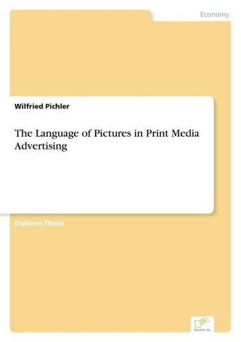 The Language of Pictures in Print Media Advertising