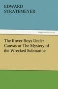 The Rover Boys Under Canvas or The Mystery of the Wrecked Submarine