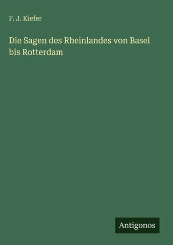 Die Sagen des Rheinlandes von Basel bis Rotterdam