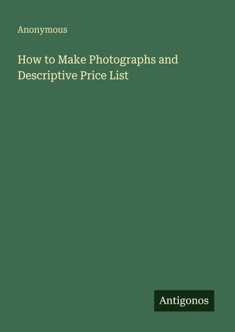 How to Make Photographs and Descriptive Price List